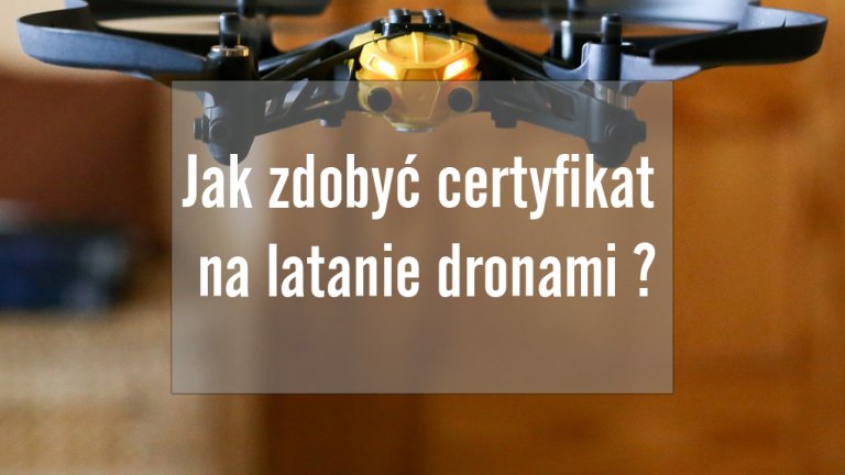 Jak zdobyć certyfikat na latanie dronami ?