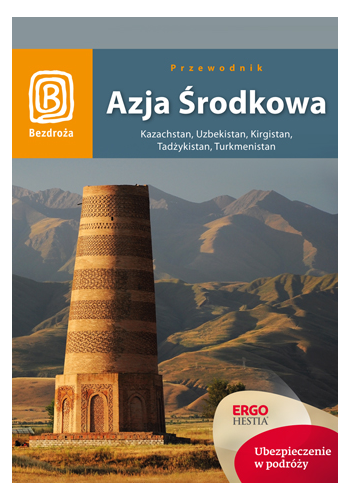 Azja Środkowa. Kazachstan, Uzbekistan, Kirgistan, Tadżykistan, Turkmenistan. Wydanie 1 (wydanie 1)