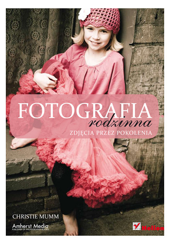 Fotografia rodzinna. Zdjęcia przez pokolenia (wydanie 1)