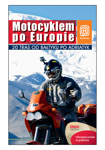 Motocyklem po Europie. 20 tras od Bałtyku po Adriatyk. Wydanie 1 (wydanie 1)