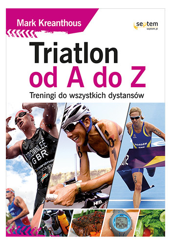 Triatlon od A do Z. Treningi do wszystkich dystansów (wydanie 1)