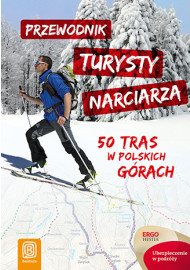 Przewodnik turysty narciarza. 50 tras w polskich górach. Wydanie 1
