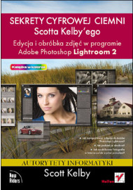 Sekrety cyfrowej ciemni Scotta Kelbyego. Edycja i obróbka zdjęć w programie Adobe Photoshop Lightroom 2
